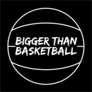 Bigger Than Basketball